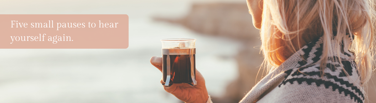 Five Small Pauses banner showing a woman taking a moment to pause with a coffee and looking out to the morning sun over the sea